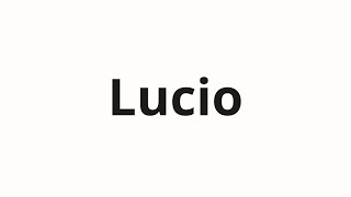 How to pronounce Lucio [upl. by Annekahs]