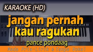 Karaoke JANGAN PERNAH KAU RAGUKAN  Nada Pria  Pance Pondaag  Lirik Tanpa Vokal [upl. by Bradney264]