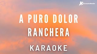 A Puro Dolor Karaoke  Ranchera Tono Femenino [upl. by Cassella495]