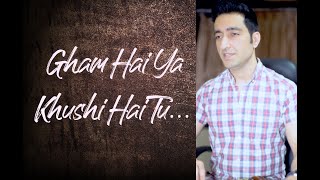 Gham Hai Ya Khushi Hai Tu Meri Zindagi Hai Tu by Sachin Sharma [upl. by Petta]