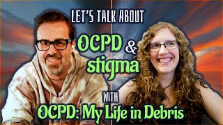 OCPD and Stigma with OCPD My Life in Debris  Disordered Discussions Part 2 [upl. by Etram784]