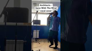 Architects  Gone with the Wind vocal cover architects metalcore vocals cover [upl. by Attenol]