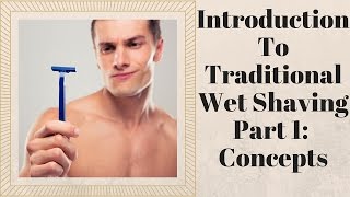 Introduction to Traditional Wetshaving Part 1 Concepts [upl. by Carlyn]