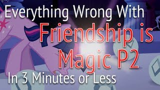 Parody Everything Wrong With Friendship is Magic Part Two in 3 Minutes or less [upl. by Tannenbaum637]