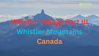 My visit to Whistler Village Canada Part III [upl. by Neelyam]