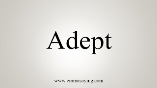 How To Say Adept [upl. by Yaresed]