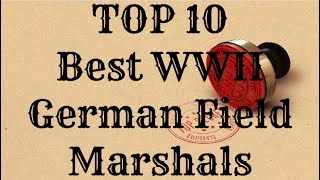 TOP 10 Best WWII German Field Marshals [upl. by Llerroj]