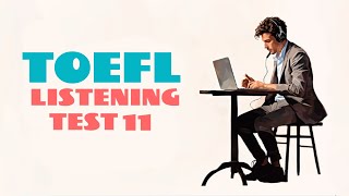 TOEFL LISTENING PRACTICE TEST 11  NEW 2024 with answers [upl. by Ahsitel]