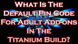 What Is The Default Pin Code For Adult Addons In The Titanium Build [upl. by Hnoj]