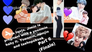 Bts textsJimin is pregnant with a yoonmin baby Part 6 Finale Ft yoonmin namjin and taehopekook [upl. by Ashbaugh]