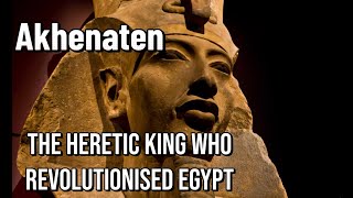 Akhenaten The Heretic King Who Revolutionised Egypt [upl. by Milinda]