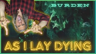 Its Been AwhileAs I Lay Dying  quot Burden quot Reaction [upl. by Ueih]