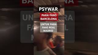 PSYWAR FANS BARCELONA VS FANS REAL MADRID [upl. by Nevaeh455]