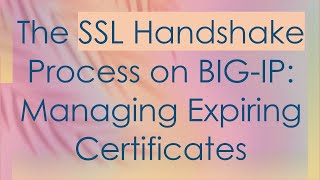 The SSL Handshake Process on BIGIP Managing Expiring Certificates [upl. by Balmuth]