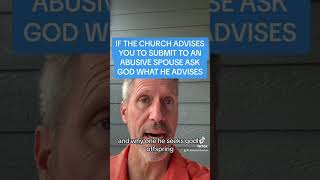 IF THE CHURCH ADVISES YOU TO SUBMIT TO AN ABUSIVE SPOUSE ASK GOD WHAT HE ADVISES [upl. by Matelda]