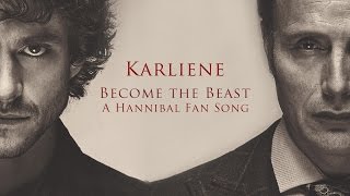 Karliene  Become the Beast  A Hannibal Fan Song [upl. by Elak]