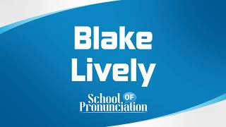 Learn How To Pronounce Blake Lively [upl. by Aehtna607]