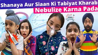 Shanaya Aur Siaan Ki Tabiyat Kharab  Nebulize Karna Pada  RS 1313 VLOGS  Ramneek Singh 1313 [upl. by Liatrice]