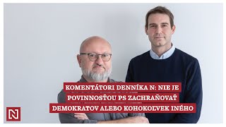 Komentátori Denníka N Nie je povinnosťou PS zachraňovať Demokratov alebo hocikoho iného [upl. by Kilah]