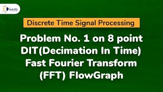 Problem 1 on 8 point DITDecimation In Time Fast Fourier Transform FFT Flow Graph [upl. by Laniger532]