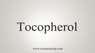 How To Say Tocopherol [upl. by Salangia]