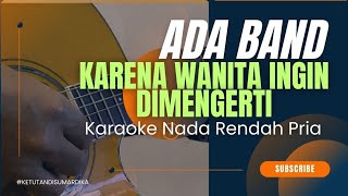 Karena Wanita Ingin Dimengerti  Ada Band karaoke nada rendah [upl. by Eladal863]