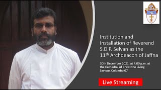 Institution and Installation of Reverend SDP Selvan as the11th Archdeacon of Jaffna [upl. by Terza]