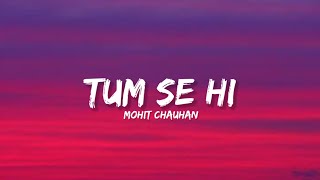 Tum Se Hi  Mohit Chauhan Lyrics  Lyrical Bam Hindi [upl. by Ocsic62]