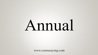 How To Say Annual [upl. by Rubenstein]