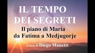 IL TEMPO DEI SEGRETI Il piano di Maria da Fatima a Medjugorje [upl. by Llertnod]