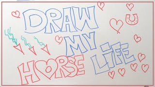 DRAW MY LIFE ♥♥♥ Draw my horse life [upl. by Eves]