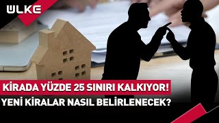 Kirada Yüzde 25 Sınırı Kalkıyor Yeni Kiralar Nasıl Belirlenecek [upl. by Hareehat]