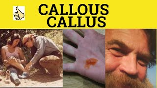 🔵 Callous Callus  Callous Meaning  Callus Examples  Callously Callousness  GRE 3500 Vocabulary [upl. by Lorna322]