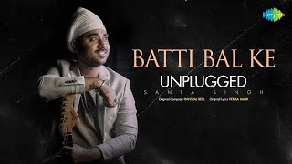 Batti Bal Ke Unplugged  Lyrical  Santa Singh  Punjabi Unplugged Songs [upl. by Home]