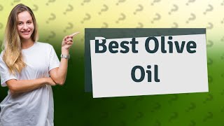 Whats the best olive oil in the world [upl. by Rick]