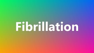 Fibrillation  Medical Definition and Pronunciation [upl. by Fee]