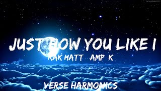 KAK HATT amp KAD  Just How You Like It Lyrics  25mins  Feeling your music [upl. by Cottrell860]