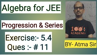 Algebra for JEE “ Progression amp Series “ Exercise 54  Question 11  JEE MATHS ​⁠Atma Academy [upl. by Eninnaej]