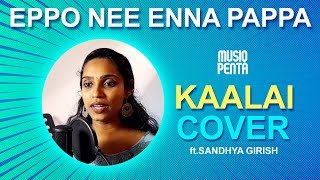 Eppo Nee Enna Pappa  Kaalai  GV Prakash Kumar  Cover  Sandhya Girish  Musiq Penta [upl. by Lord]