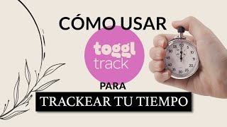 ⏱ Cómo usar TOGGL para TRACKEAR TU TIEMPO⏳ Herramientas de productividad [upl. by Vadnee]