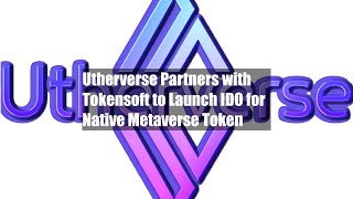 Utherverse Partners with Tokensoft to Launch IDO for Native Metaverse Token [upl. by Adile]