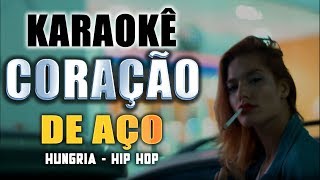 Karaokê  Coração de Aço  Hungria Hip Hop [upl. by Gottuard103]