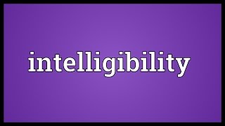 Intelligibility Meaning [upl. by Hametaf]