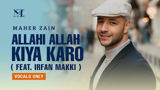 Maher Zain feat Irfan Makki  Allahi Allah Kiya Karo Vocals Only  Official Lyric Video [upl. by Nahtannhoj201]