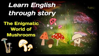 Learn English through story  The Enigmatic World of Mushrooms Level 3 [upl. by Suoirtemed]