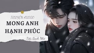 Truyện Audio Mong Anh Hạnh Phúc  Tiểu Bạch Nhỏ [upl. by Anaerol]