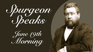 Spurgeon Speaks  June 19  Morning [upl. by Nallak588]