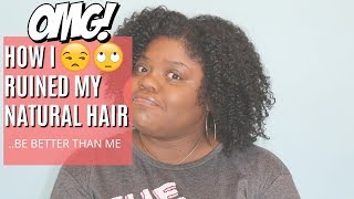 How I RUINED My Natural Hair [upl. by Sawyor383]