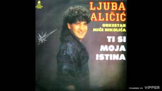 Ljuba Alicic  Ti si moja istina  Audio 1990 [upl. by Florie]