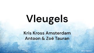 Vleugels ‐ Kris Kross Amsterdam Antoon Zoë Tauran LYRICSSONGTEKST [upl. by Ezana]